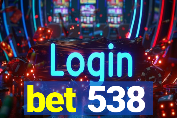 bet 538